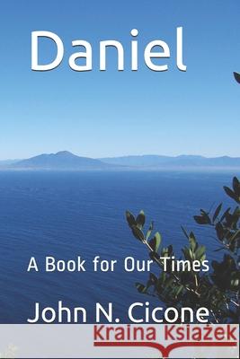 Daniel: A Book for Our Times John N. Cicone 9781076652720 Independently Published