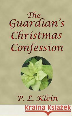 The Guardian's Christmas Confession P. L. Klein 9781076669124 Independently Published