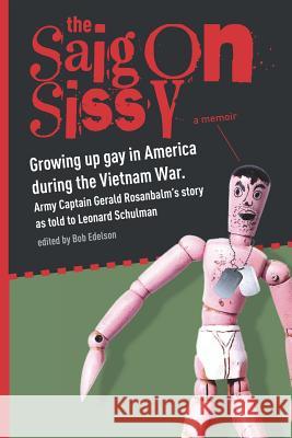 Saigon Sissy: Growing up gay in America during the Vietnam War Leonard Schulman Bob Edelson Gerald Rosanbalm 9781076684882 Independently Published