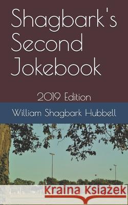 Shagbark's Second Jokebook: 2019 Edition William Shagbark Hubbell 9781076703149 Independently Published