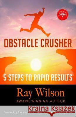 Obstacle Crusher: 5 Steps to Rapid Results to Success Raymond Aaron Ray Wilson 9781076711168 Independently Published