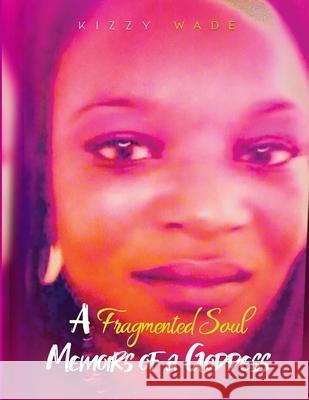 Fragmented Soul: Memoirs Of a Goddess Kizzy Wade 9781076715364