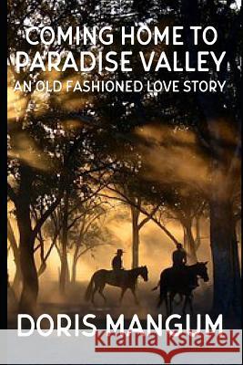Coming Home to Paradise Valley: An Old Fashioned Love Story Doris Mangum 9781076719799 Independently Published