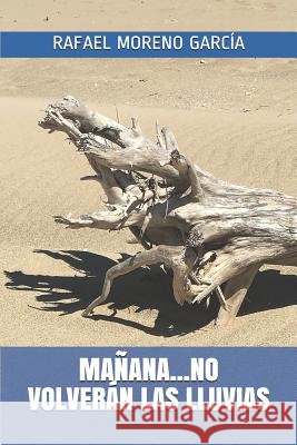 Mañana...No Volverán Las Lluvias Moreno Garcia, Rafael 9781076721853