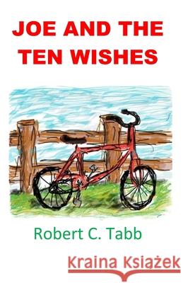 Joe and the Ten Wishes Robert C. Tabb 9781076735300 Independently Published