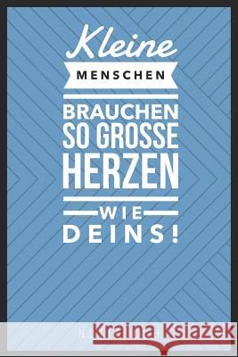 Kleine Menschen Brauchen So Große Herzen Wie Deins: A5 52 Wochen Kalender als Geschenk Abschiedsgeschenk für Erzieher und Erzieherinnen Planer Terminp Kalender, Erzieher 9781076764614