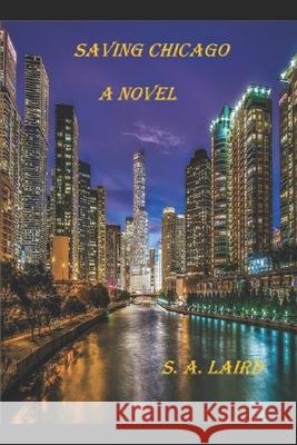 Saving Chicago S. a. Laird 9781076766908 Independently Published