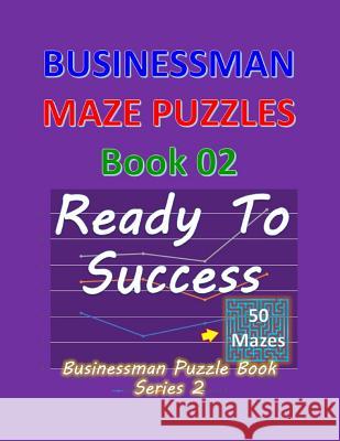 Businessman Maze Puzzles Book 2: Ready To Success 50 Mazes Isyaias Sawing 9781076772978 Independently Published