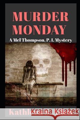 Murder Monday: A Mel Thompson, P.I. Mystery Kathleen S. Allen 9781076786128