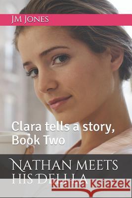 Nathan meets his Deli la: Clara tells a story, Book Two Jm Jones 9781076787675 Independently Published