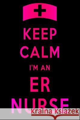 Keep Calm I'm An ER Nurse Sjg Publishing 9781076798046 Independently Published