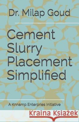 Cement slurry placement simplified Milap Goud 9781076801616