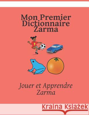 Mon Premier Dictionnaire Zarma: Jouer et Apprendre Zarma Kasahorow 9781076814975 Independently Published