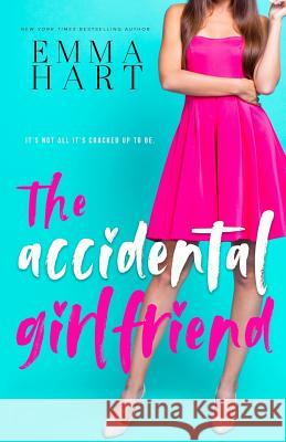 The Accidental Girlfriend Emma Hart 9781076820914 Independently Published