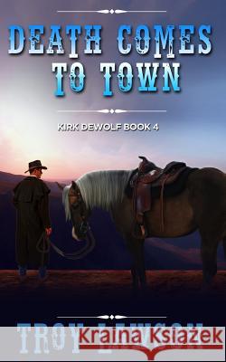 Death Comes to Town Troy Lawson 9781076837806 Independently Published