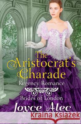 The Aristocrat's Charade: Regency Romance Joyce Alec 9781076844347