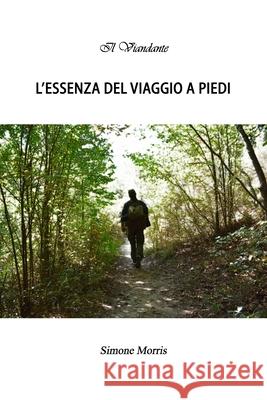 L'essenza del viaggio a piedi Simone Morris 9781076884589