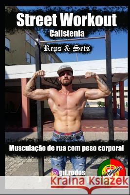 Street Workout Calistenia Reps & Sets: Musculação de rua com peso corporal Rodas, Gil 9781076885661 Independently Published