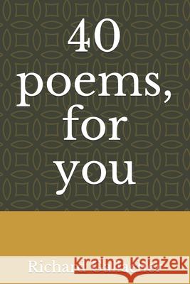 40 poems, for you Richard Gallacher 9781076889003