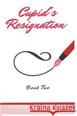 Cupid's Resignation: Book Two Corey Stephen 9781076892744 Independently Published