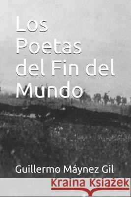 Los Poetas del Fin del Mundo Guillermo Mayne 9781076902801 Independently Published
