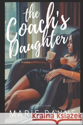 The Coach's Daughter Marie Payne 9781076903204 Independently Published