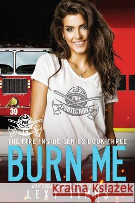 Burn Me: Hot Steamy Firehouse Romance Book Cover B Lexy Timms 9781076924063 Independently Published