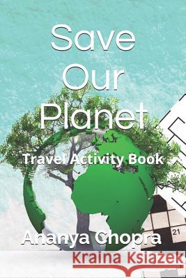 Save Our Planet: Travel Activity Book Ananya Chopra 9781076924773 Independently Published