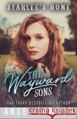 The Wayward Sons: (Book 3) Starlee's Home Angel Lawson 9781076937087 Independently Published