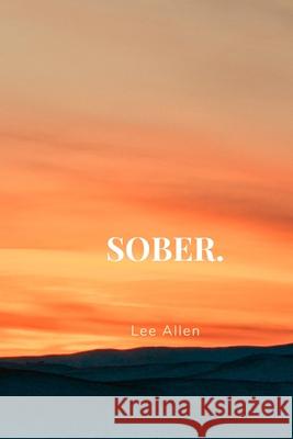 Sober. Lee Allen 9781076948700 Independently Published