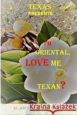 I'm ORIENTAL, LOVE me TEXAN? Antonio Netzer 9781076959652