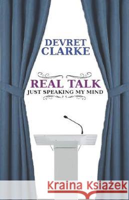Real Talk: Just Speaking My Mind Devret Clarke 9781076963260 Independently Published