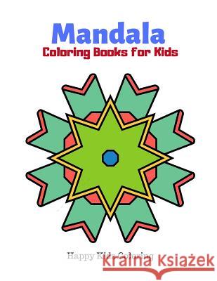 Mandala Coloring Books for Kids: Playful, Fun and Easy Mandalas Coloring Pages for Beginners, Boys and Girls for Relaxation Creative Press                           Happy Kids Coloring 9781076963345 Independently Published