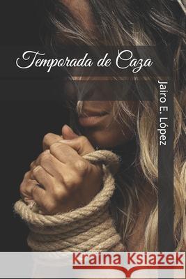 Temporada de Caza Jairo E. Lopez 9781076966551 Independently Published