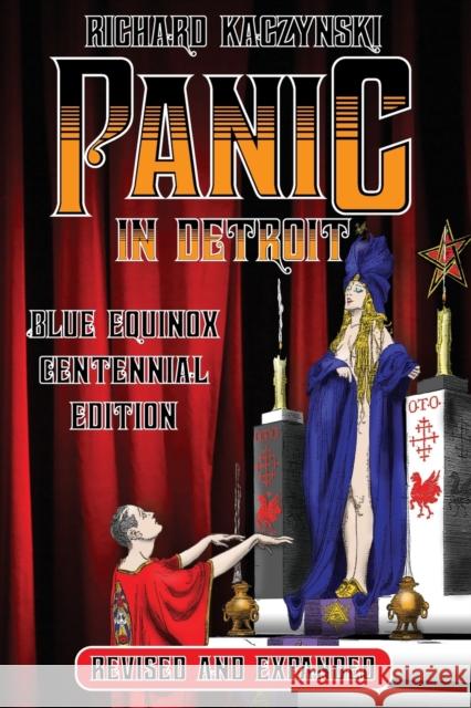 Panic in Detroit: The Magician and the Motor City (Revised and Expanded Blue Equinox Centennial Edition) Richard Kaczynski 9781076972835 Independently Published