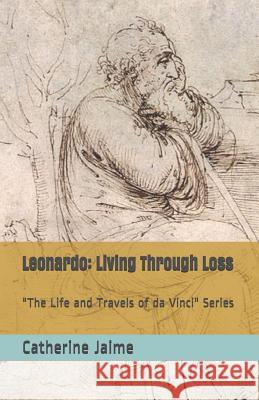 Leonardo: Living Through Loss Catherine McGrew Jaime 9781077013827 Independently Published