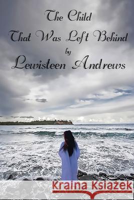 The Child That Was Left Behind Lewisteen Andrews 9781077024182 Independently Published