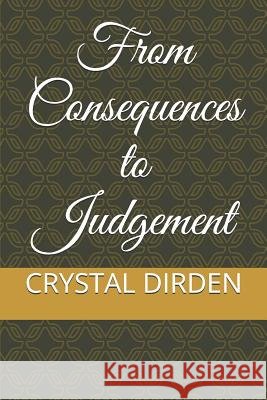 From Consequences to Judgement Crystal Dirden 9781077028494