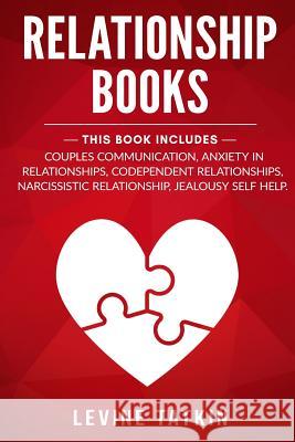 Relationship Books: 5 Manuscripts - Couples Communication, Anxiety in Relationships, Codependent Relationships, Narcissistic Relationship, Levine Tatkin 9781077032309 Independently Published