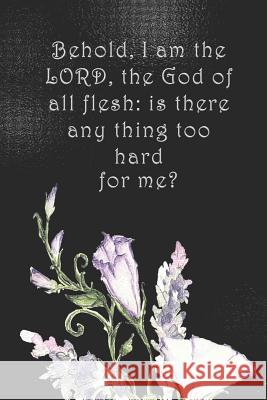 Behold, I am the LORD, the God of all flesh: is there any thing too hard for me?: Dot Grid Paper Sarah Cullen 9781077048270