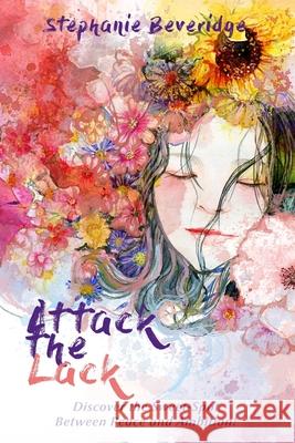 Attack the Lack: Discover the Sweet-Spot Between Peace and Ambition! Stephanie Beveridge 9781077055803 Independently Published