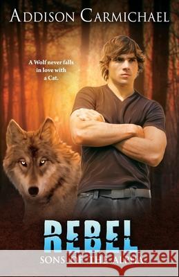 Rebel Addison Carmichael 9781077058187 Independently Published