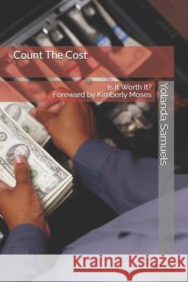 Count The Cost: Is It Worth It? Kimberly Moses Yolanda Samuels 9781077062924 Independently Published