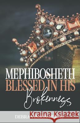 Mephibosheth: Blessed In His Brokenness Debra Vinson-Burns 9781077069862