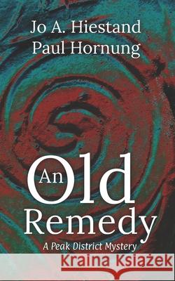 An Old Remedy Jo A. Hiestand 9781077071667 Independently Published