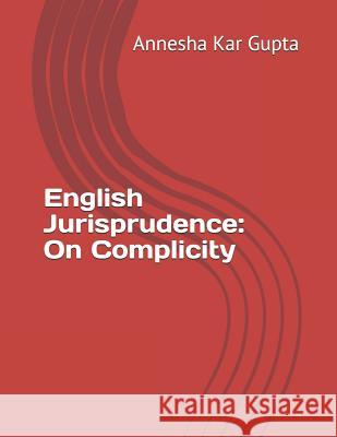 English Jurisprudence: On Complicity Annesha Ka 9781077074491 Independently Published