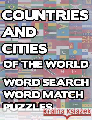 Countries And Cities Of The World: Geography Word Search And Match Activity Logical Puzzle Games Book Large Print Size Country Flags Theme Design Soft Brainy Puzzler Group 9781077075351 Independently Published