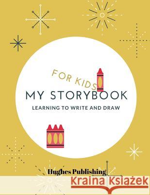 My Story Book: For Kids learning to draw and write 100 sheets 8.5 x 11 in Hughes Publishing 9781077081802 Independently Published