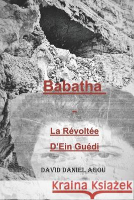 BABATHA - la Révoltée d'Ein Guédi Agou, David Daniel 9781077095540 Independently Published