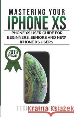 Mastering Your iPhone XS Tech Reviewer 9781077112919 Independently Published